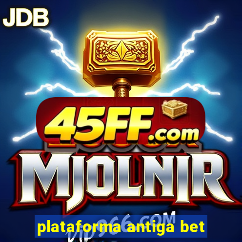 plataforma antiga bet
